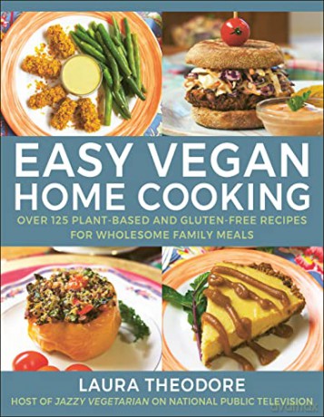 Easy Vegan Home Cooking: Over 125 Plant-Based and Gluten-Free Recipes for Wholesome Family Meals - Laura Theodorne [KSIĄŻKA]