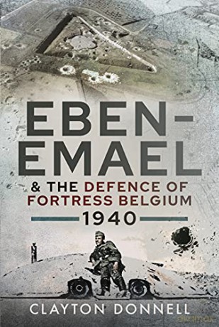 Eben-Emael and the Defence of Fortress Belgium, 1940 - Clayton Donnell [KSIĄŻKA]