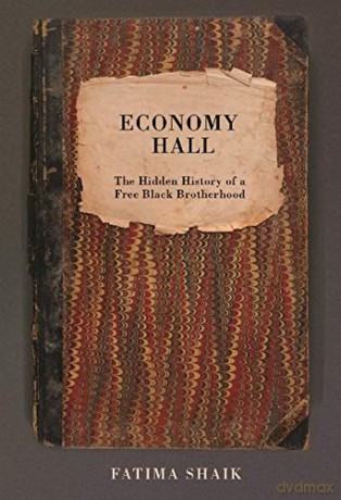 Economy Hall: The Hidden History of a Free Black Brotherhood - Fatima Shaik [KSIĄŻKA]