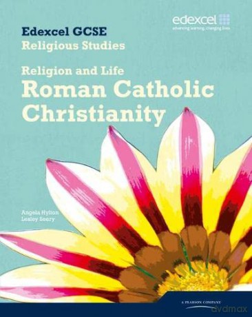 Edexcel GCSE Religious Studies Unit 3A: Religion and Life - Catholic Christianity Student Book - Angela Hylton [KSIĄŻKA]