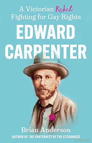 Edward Carpenter: A Victorian Rebel Fighting for Gay Rights - Brian Anderson [KSIĄŻKA]