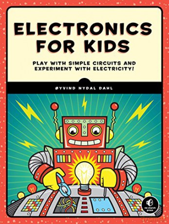Electronics for Kids: A Lighthearted Introduction: Play with Simple Circuits and Experiment with Electricity! - Oyvind Dahl [KSIĄŻKA]