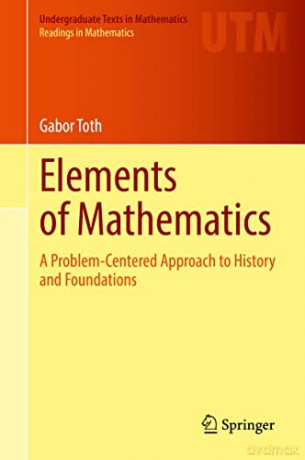 Elements of Mathematics: A Problem-Centered Approach to History and Foundations (Undergraduate Texts in Mathematics) - Gabor Toth [KSIĄŻKA]