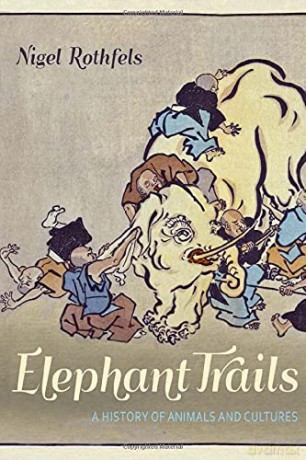 Elephant Trails: A History of Animals and Cultures (Animals, History, Culture) - Rothfels [KSIĄŻKA]