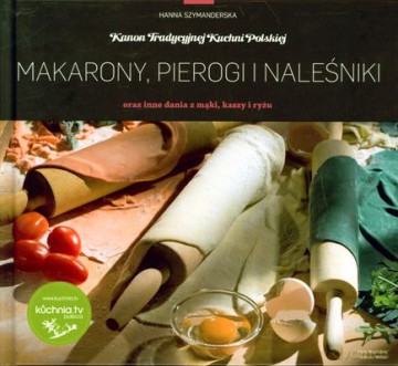 Makarony Pierogi I Naleśniki Oraz Inne Dania Z Mąki Kaszy I Ryżu (twarda) - Hanna Szymanderska [KSIĄŻKA]