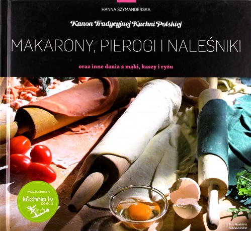 Makarony Pierogi I Naleśniki Oraz Inne Dania Z Mąki Kaszy I Ryżu (twarda) - Hanna Szymanderska [KSIĄŻKA]
