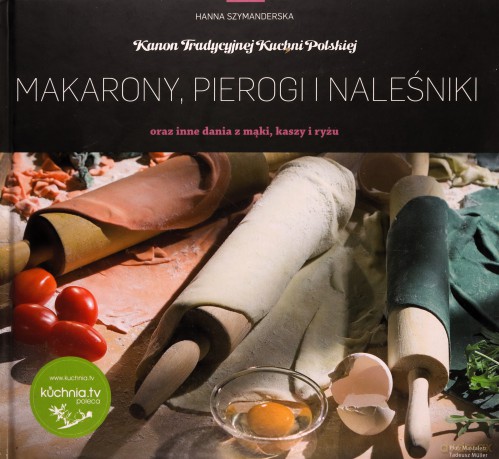 Makarony Pierogi I Naleśniki Oraz Inne Dania Z Mąki Kaszy I Ryżu (twarda) - Hanna Szymanderska [KSIĄŻKA]