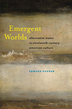 Emergent Worlds: Alternative States in Nineteenth-Century American Culture: 4 (America and the Long 19th Century) - Edward Sugden [KSIĄŻKA]