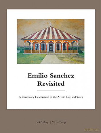 Emilio Sanchez Revisited: A Centenary Celebration of the Artist's Life and Work (GreatArchitectural Series) - Oscar Riera Ojeda [KSIĄŻKA]