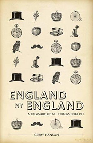 England My England: A Treasury of All Things English - Gerry Hanson [KSIĄŻKA]