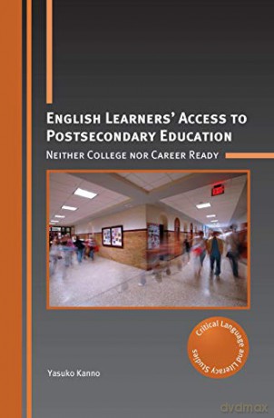 English Learners' Access to Postsecondary Education: Neither College nor Career Ready: 27 (Critical Language and Literacy Studies) - Yasuko Kanno [KSIĄŻKA]