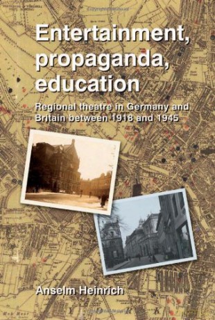 Entertainment, Propaganda, Education: Regional Theatre in Germany and Britain Between 1918 and 1945 - Anselm Heinrich [KSIĄŻKA]