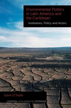 Environmental Politics in Latin America and the Caribbean Volume 2: Institutions, Policy and Actors (Liverpool Latin American Textbooks) - Gavin O'Toole [KSIĄŻKA]