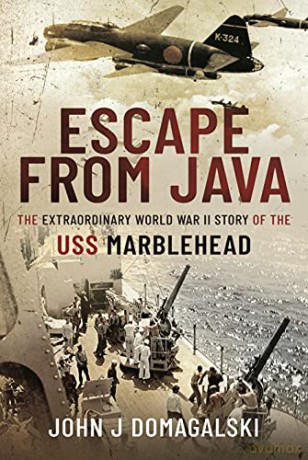 Escape from Java: The Extraordinary World War II Story of the USS Marblehead - John J Domagalski [KSIĄŻKA]
