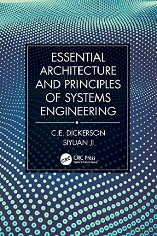 Essential Architecture and Principles of Systems Engineering - C.E. Dickerson [KSIĄŻKA]