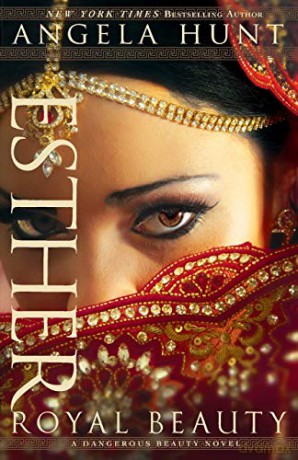 Esther: Royal Beauty (A Dangerous Beauty Novel) - Angela Hunt [KSIĄŻKA]