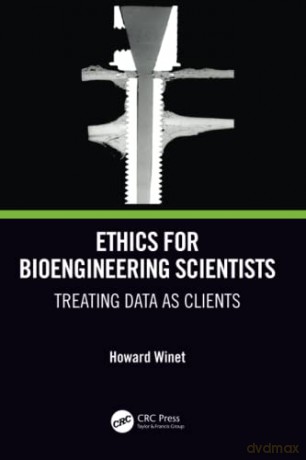 Ethics for Bioengineering Scientists: Treating Data as Clients - Howard Winet [KSIĄŻKA]