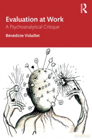 Evaluation at Work: A Psychoanalytical Critique - Bénédicte Vidaillet [KSIĄŻKA]