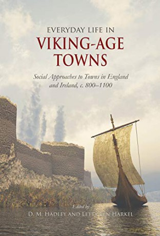 Everyday Life in Viking-Age Towns: Social Approaches to Towns in England and Ireland, c. 800-1100 - Letty ten Harkel [KSIĄŻKA]