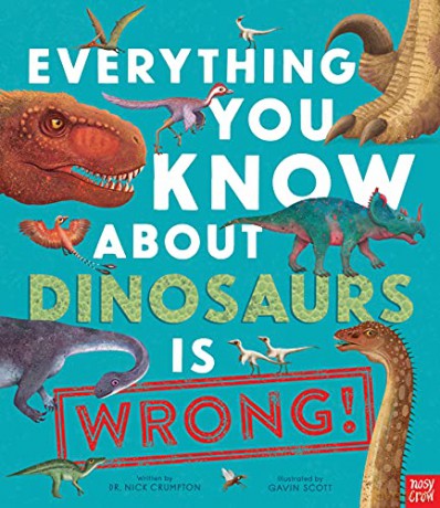 Everything You Know About Dinosaurs is Wrong! - Dr Nick Crumpton [KSIĄŻKA]