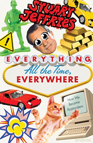 Everything, All the Time, Everywhere: How We Became Postmodern - Stuart Jeffries [KSIĄŻKA]