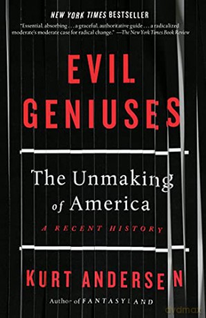 Evil Geniuses: The Unmaking of America: A Recent History - Kurt Andersen [KSIĄŻKA]