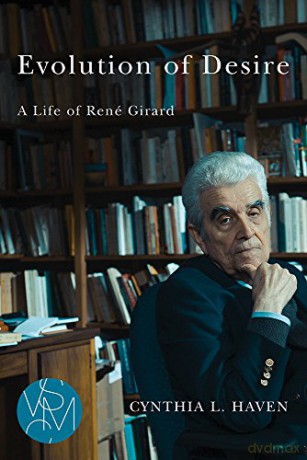 Evolution of Desire: A Life of Rene Girard (Studies in Violence, Mimesis, and Culture) - Cynthia L Haven [KSIĄŻKA]