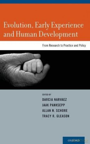 Evolution, Early Experience and Human Development: From Research to Practice and Policy - Darcia Narvaez Ph.D. [KSIĄŻKA]