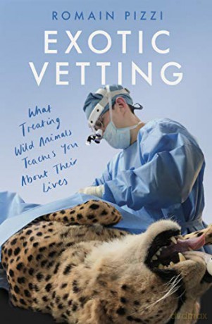 Exotic Vetting: True Stories from the World's Wildest Veterinarian - Romain Pizzi [KSIĄŻKA]