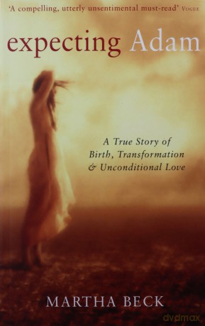 Expecting Adam: A true story of birth, transformation and unconditional love - Martha Beck [KSIĄŻKA]