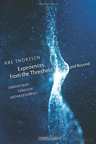 Experiences From the Threshold and Beyond: Understood Through Anthroposophy - Are Thoresen [KSIĄŻKA]