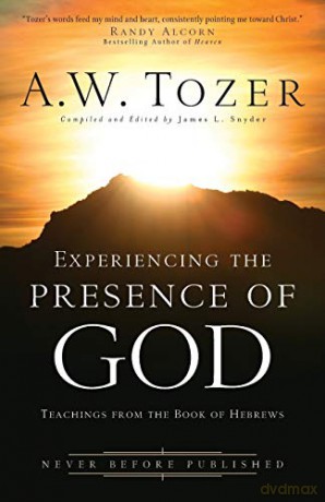 Experiencing the Presence of God: Teachings from the Book of Hebrews - A.W. Tozer [KSIĄŻKA]