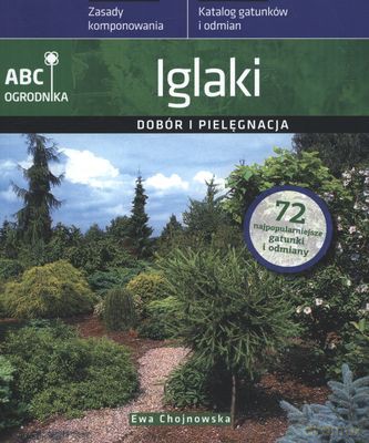Iglaki Dobór I Pielęgnacja Abc Ogrodnika - Ewa Chojnowska [KSIĄŻKA]