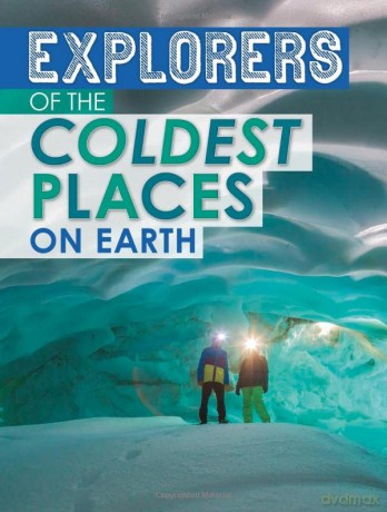 Explorers of the Coldest Places on Earth (Extreme Explorers) - Nel Yomtov [KSIĄŻKA]