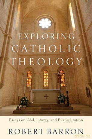 Exploring Catholic Theology: Essays on God, Liturgy, and Evangelization - Robert Barron [KSIĄŻKA]