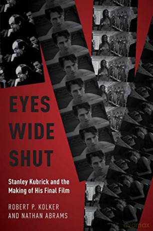 Eyes Wide Shut: Stanley Kubrick and the Making of His Final Film - Robert P Kolker [KSIĄŻKA]
