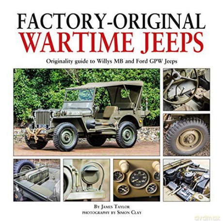 Factory-Original Wartime Jeeps: Originality Guide covering wartime Willys MB and Ford GPW Jeeps: Originality Guide to Willys MB and Ford Gpw Jeeps - James Taylor [KSIĄŻKA]