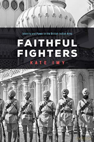 Faithful Fighters: Identity and Power in the British Indian Army (South Asia in Motion) - Kate Imy [KSIĄŻKA]