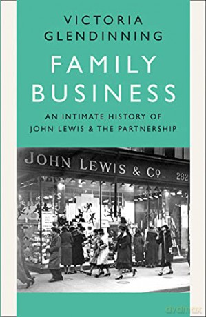 Family Business: An Intimate History of John Lewis and the Partnership - Victoria Glendinning [KSIĄŻKA]