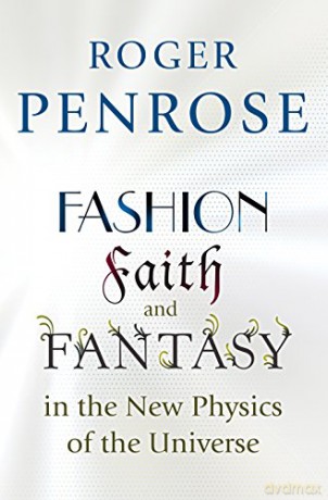Fashion, Faith, and Fantasy in the New Physics of the Universe - Roger Penrose [KSIĄŻKA]