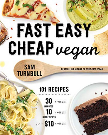 Fast Easy Cheap Vegan: 100 Recipes You Can Make In 30 Minutes Or Less, For $10 Or Less, and 10 Ingredients Or Less! - Sam Turnbull [KSIĄŻKA]