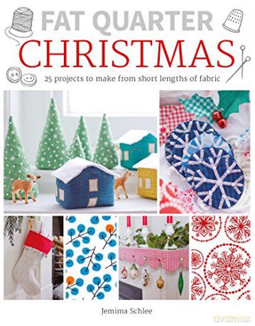 Fat Quarter: Christmas: 25 Projects to Make from Short Lengths of Fabric (Fat Quarter) - Jemima Schlee [KSIĄŻKA]