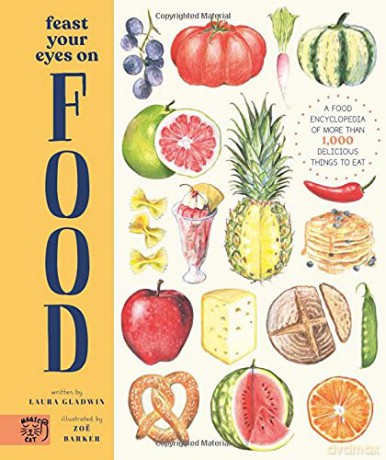 Feast Your Eyes on Food: A Food Encyclopedia of More Than 1,000 Delicious Things to Eat - Laura Gladwin [KSIĄŻKA]