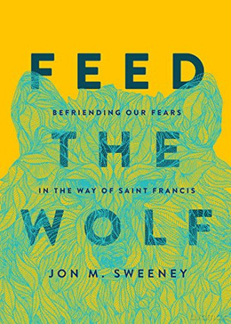 Feed the Wolf: Befriending Our Fears in the Way of Saint Francis - Sweeney [KSIĄŻKA]