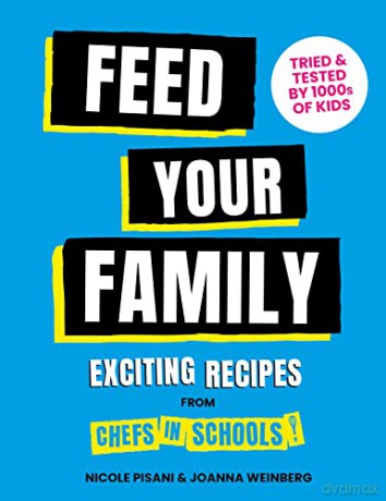Feed Your Family: Exciting recipes from Chefs in Schools, Tried and Tested by 1000s of kids - Nicole Pisani [KSIĄŻKA]