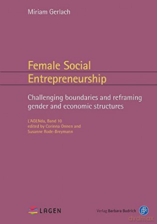 Female Social Entrepreneurship: Challenging boundaries and reframing gender and economic structures: 10 (L'AGENda) - Miriam Daniela Gerlach [KSIĄŻKA]