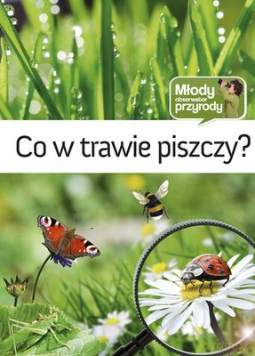 Co W Trawie Piszczy Młody Obserwator Przyrody (twarda) [KSIĄŻKA]