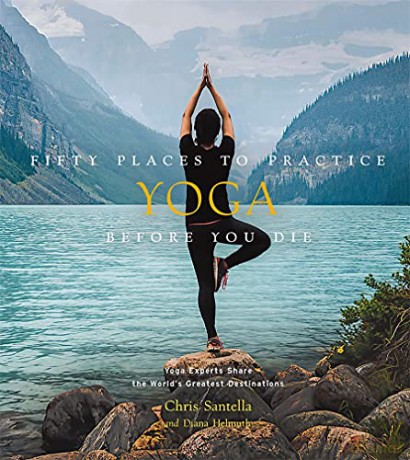 Fifty Places to Practice Yoga Before You Die: Yoga Experts Share the World's Greatest Destinations - Chris Santella [KSIĄŻKA]
