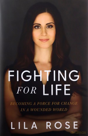 Fighting for Life: How to Find Your Cause, Stand Up for What's Right, and Love the People Who Hurt: Becoming a Force for Change in a Wounded World - Lila Rose [KSIĄŻKA]
