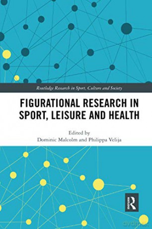 Figurational Research in Sport, Leisure and Health (Routledge Research in Sport, Culture and Society) - Dominic Malcolm [KSIĄŻKA]